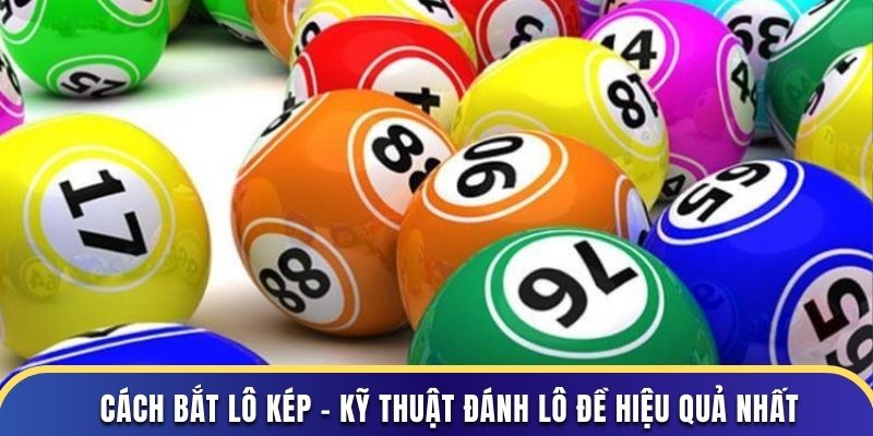 Cách Bắt Lô Kép – Kỹ Thuật Đánh Lô Đề Hiệu Quả Nhất
